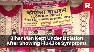 Coronavirus: Bihar Man Kept Under Isolation After Showing Flu-Like Symptoms