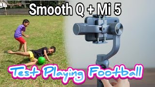 Crazy TEST Zhiyun Smooth Q for Playing Football - Smooth Q + Xiaomi Mi5