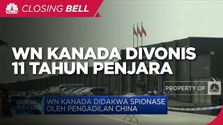 Didakwa Spionase Oleh China, WN Kanada Divonis 11 Tahun Penjara