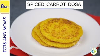 Spiced Carrot Dosa for Babies, Toddlers & Kids | Breakfast & Lunchbox Ideas
