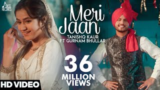 Meri Jaan(Full HD)-Tanishq Kaur Ft Gurnam Bhullar -DJ Twinbeatz-New Punjabi Songs 2018-Punjabi Songs