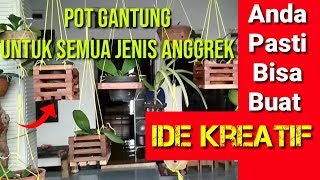IDE KREATIF ; POT GANTUNG minimalis UNTUK SEMUA JENIS ANGGREK||Bulan, dendrobium, vanda, dll