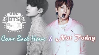 BTS [방탄소년단] - Come Back Home // Not Today -MASHUP- Version A.