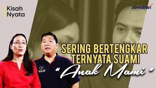 #KisahNyata | Sering Bertengkar Ternyata Suami 'Anak Mami'