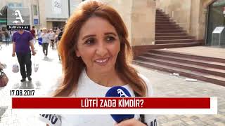 Sorğu: Lütfi Zadə kimdir?
