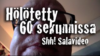 Hölötetty 60 sekunnissa #5 - Shh! Salavideo