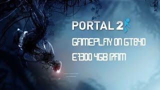 Portal 2 Gameplay On Geforce GT 640/E7300/4GB RAM