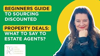 Beginners Guide to Sourcing Discounted Property Deals: What to say to Estate Agents?