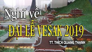 NGHĨ VỀ ĐẠI LỄ VESAK 2019 TẠI VIỆT NAM - TT. THÍCH QUANG THẠNH