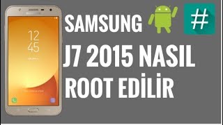 Samsung J7 2015 Nasıl Root Edilir -J700f-