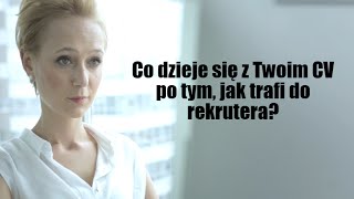 Co dzieje się z Twoim CV po tym, jak trafi do rekurtera?