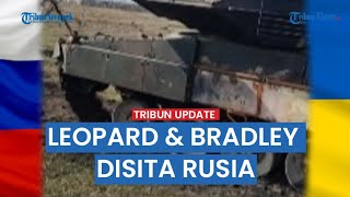 Kendaraan Tempur Kiriman NATO ke Ukraina Sia-sia, Leopard 2A6 dan 2 M2A2 Bradley Disita Rusia