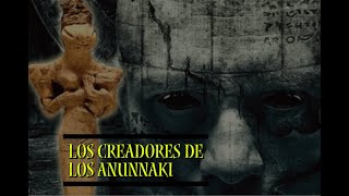 LOS CREADORES DE LOS ANUNNAKI
