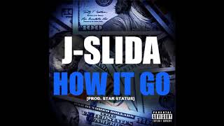 J-Slida - How It Go [Prod. Star Status]