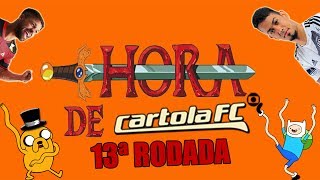 HORA DE CARTOLA #13- DICAS 13ª RODADA