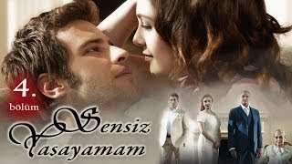 Sensiz Yaşayamam 4. Bölüm
