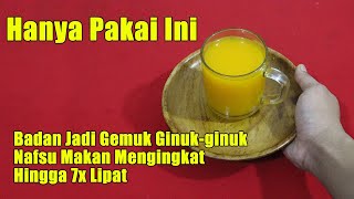 BUKAN SULAP.... SEKALI MINUM JANGAN HERAN JIKA BERAT BADAN NAIK DAN NAFSU MAKAN MENINGKAT