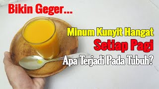 MINUM KUNYIT HANGAT SETIAP PAGI, APA YANG TERJADI PADA TUBUH