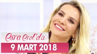 Esra Erol'da 9 Mart 2018 Cuma - Tek Parça