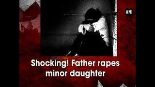 Shocking! Father rapes minor daughter - Uttar Pradesh News