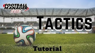 FM2018 - Tactics Tutorial Football Manager 2018