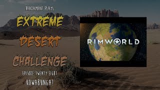 RimWorld / EP 28 - Kowabunga! / Extreme Desert Challenge
