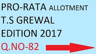 PRO-RATA QUESTION 82| T.S GREWAL| EDITION 2017|