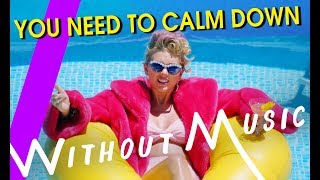 TAYLOR SWIFT - You Need To Calm Down (#WITHOUTMUSIC Parody)