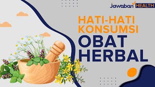 HATI-HATI KONSUMSI OBAT HERBAL | Jawaban Health Eps. 06
