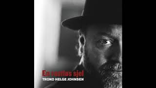 EN RASTLØS SJEL - TROND HELGE JOHNSEN