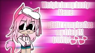 Wedgie in my booty Meme Remake - Birthday Gift to Stephany Bv - Gacha Life