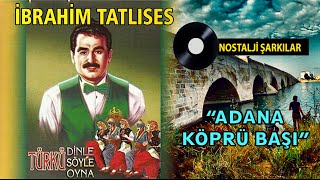 İbrahim TATLISES - Adana Köprü Başı