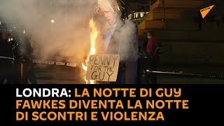 #Londra: la notte di Guy Fawkes diventa la notte di scontri e violenza