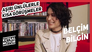 Belçim Bilgin | Aşırı Ünlülerle Kısa Görüşmeler #13