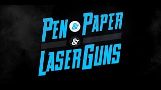 Sneak Peak: Pen & Paper & Laser Guns