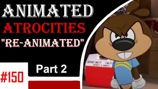 Animated Atrocities #150: Re-Animated (Part 2)