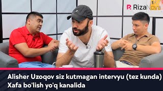 Alisher Uzoqov siz kutmagan intervyu (tez kunda) Xafa bo'lish yo'q kanalida