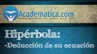 Video de hiperbola - Deducción de la ecuación - Academatica.com