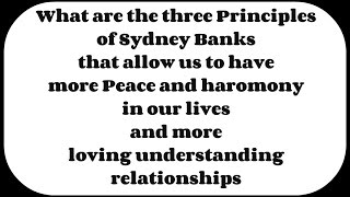 What are the three Principles of Sydney Banks- how to live a more peaceful and harmonious life