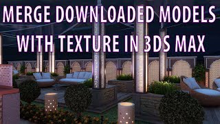HOW TO MERGE DOWNLOADED MODELS WITH TEXTURE IN 3DS MAX | ATUL RANKAWAT