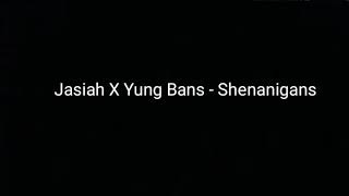 Jasiah X Yung bans - Shenanigans Lyrics