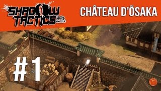 SHADOW TACTICS : Blades of the shogun #1 - Château d'Õsaka - Gameplay Walkthrough FR