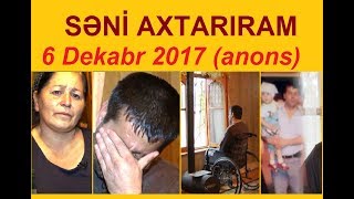 Səni axtarıram 6 dekabr 2017 saat 15.25 ANONS / Seni axtariram 06.12.2017 (canli)