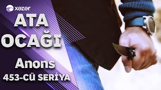 Ata Ocağı (453-cü seriya) ANONS