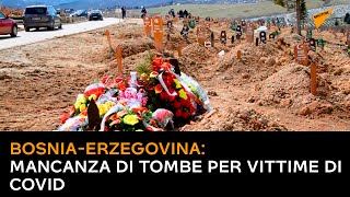 Bosnia-Erzegovina: mancanza di tombe per vittime di Covid