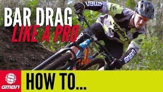How To Bar Drag Like A Pro | Mountain Bike Skills