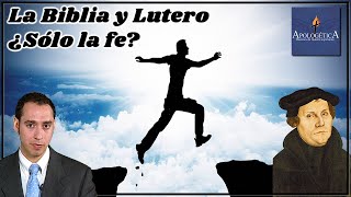 La Biblia y Lutero ¿Solo por la fe?