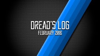 Dread's Log - What's Happened - Feb '16