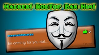 RIOTS GONNA GET HACKED? DIAMONDONWATER HACKER! ROBTOP BAN THIS PERSON! GEOMETRY DASH