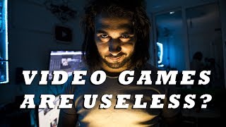 #1 VIDEOS GAMES ARE USELESS ?